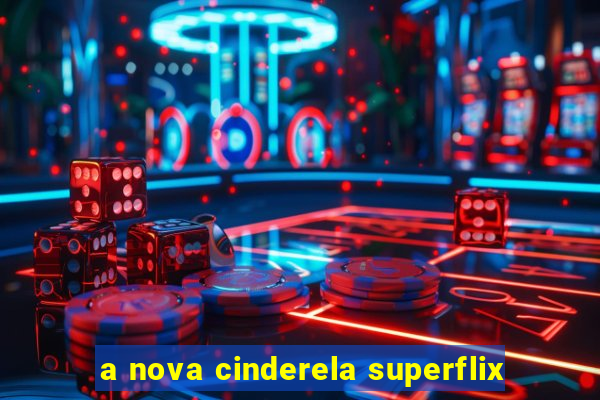 a nova cinderela superflix